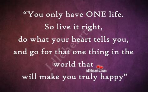 you have one life live it right